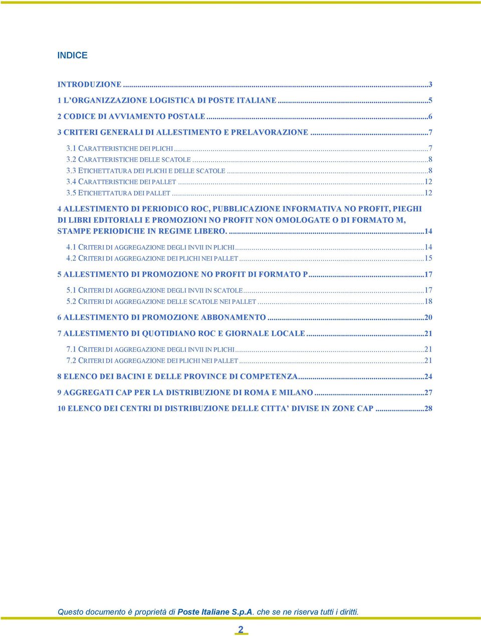 ..12 4 ALLESTIMENTO DI PERIODICO ROC, PUBBLICAZIONE INFORMATIVA NO PROFIT, PIEGHI DI LIBRI EDITORIALI E PROMOZIONI NO PROFIT NON OMOLOGATE O DI FORMATO M, STAMPE PERIODICHE IN REGIME LIBERO....14 4.