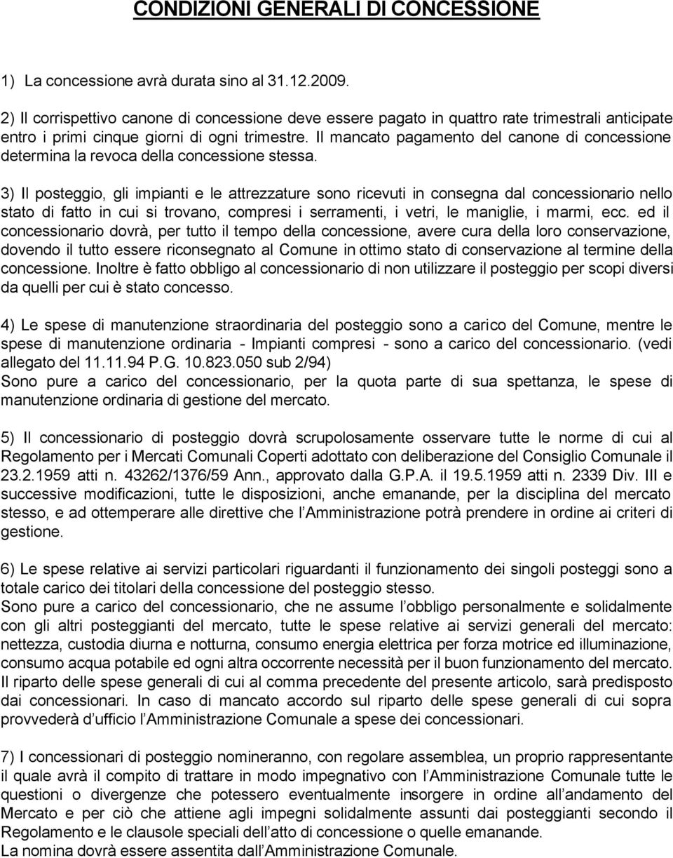 Il mancato pagamento del canone di concessione determina la revoca della concessione stessa.