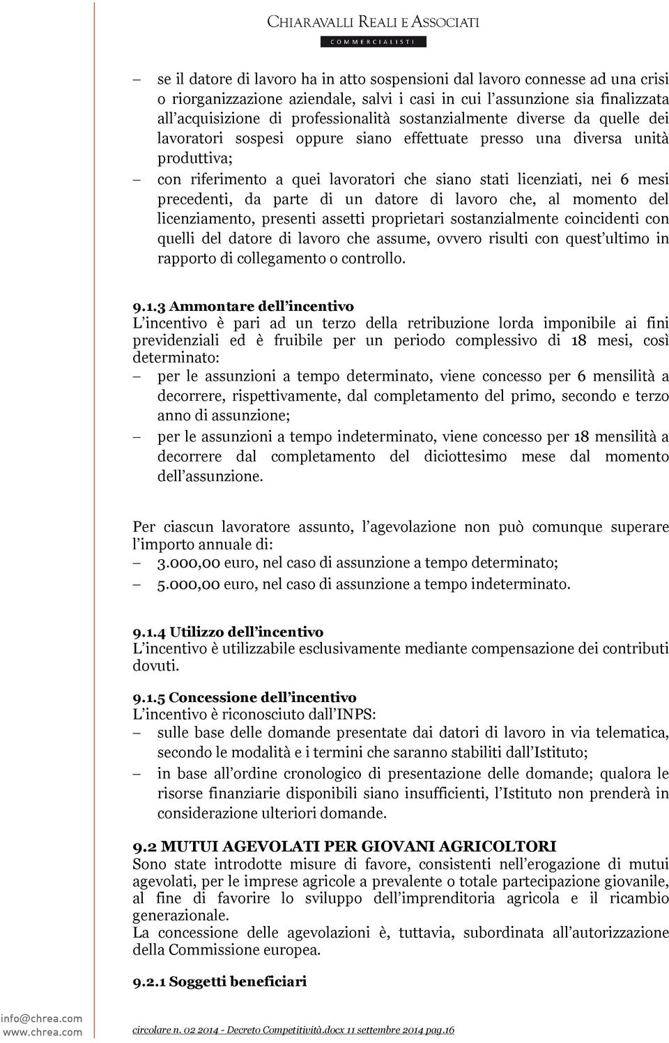 precedenti, da parte di un datore di lavoro che, al momento del licenziamento, presenti assetti proprietari sostanzialmente coincidenti con quelli del datore di lavoro che assume, ovvero risulti con