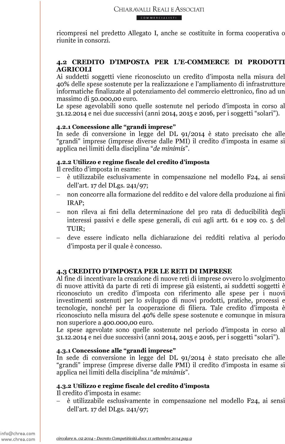 di infrastrutture informatiche finalizzate al potenziamento del commercio elettronico, fino ad un massimo di 50.000,00 euro.