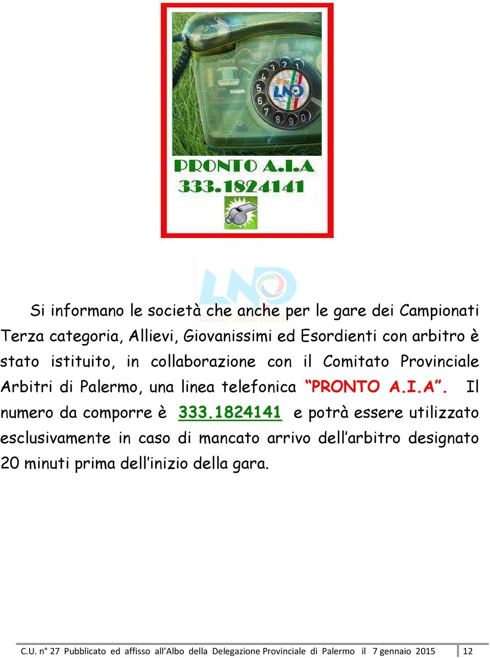 1824141 e potrà essere utilizzato esclusivamente in caso di mancato arrivo dell arbitro designato 20 minuti prima dell inizio