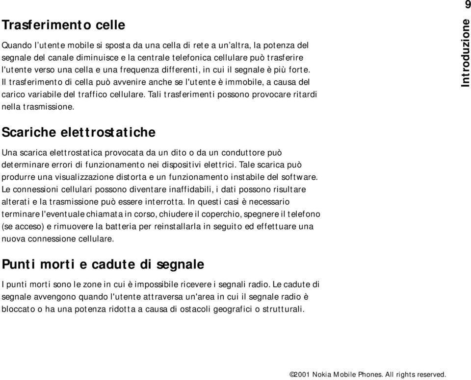 Tali trasferimenti possono provocare ritardi nella trasmissione.