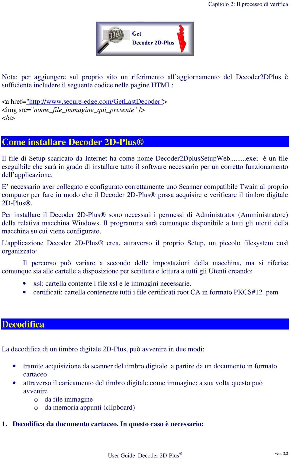 com/getlastdecoder"> <img src="nome_file_immagine_qui_presente" /> </a> Come installare Decoder 2D-Plus Il file di Setup scaricato da Internet ha come nome Decoder2DplusSetupWeb.