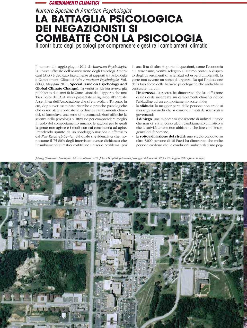 Psicologia e Cambiamenti Climatici (cfr: American Psychologist, Vol. 66(4), May-Jun 2011, Special Issue on Psychology and Global Climate Change).