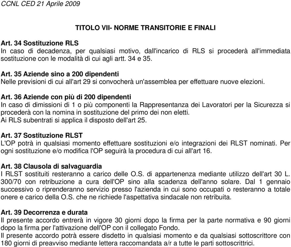 35 Aziende sino a 200 dipendenti Nelle previsioni di cui all'art 29 si convocherà un'assemblea per effettuare nuove elezioni. Art.