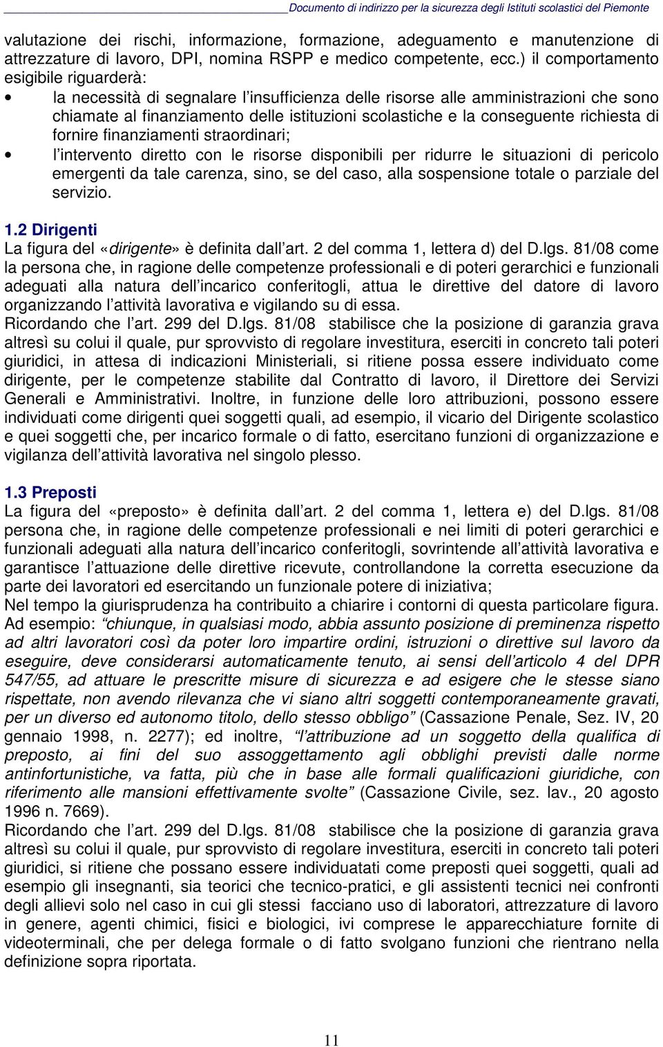 richiesta di fornire finanziamenti straordinari; l intervento diretto con le risorse disponibili per ridurre le situazioni di pericolo emergenti da tale carenza, sino, se del caso, alla sospensione