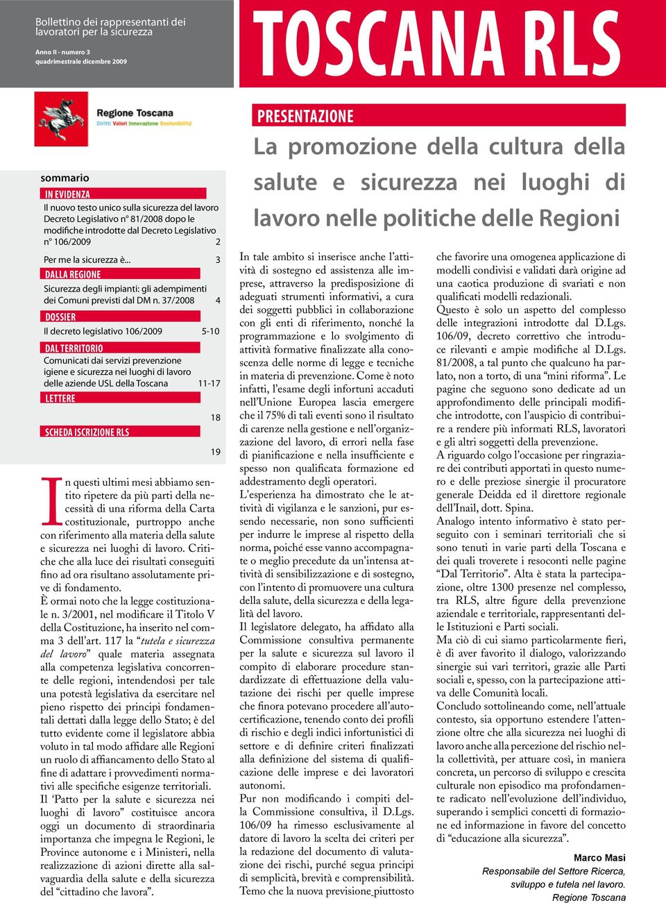 37/2008 4 dossier Il decreto legislativo 106/2009 5-10 DAL TERRITORIO Comunicati dai servizi prevenzione igiene e sicurezza nei luoghi di lavoro delle aziende USL della Toscana 11-17 lettere Scheda