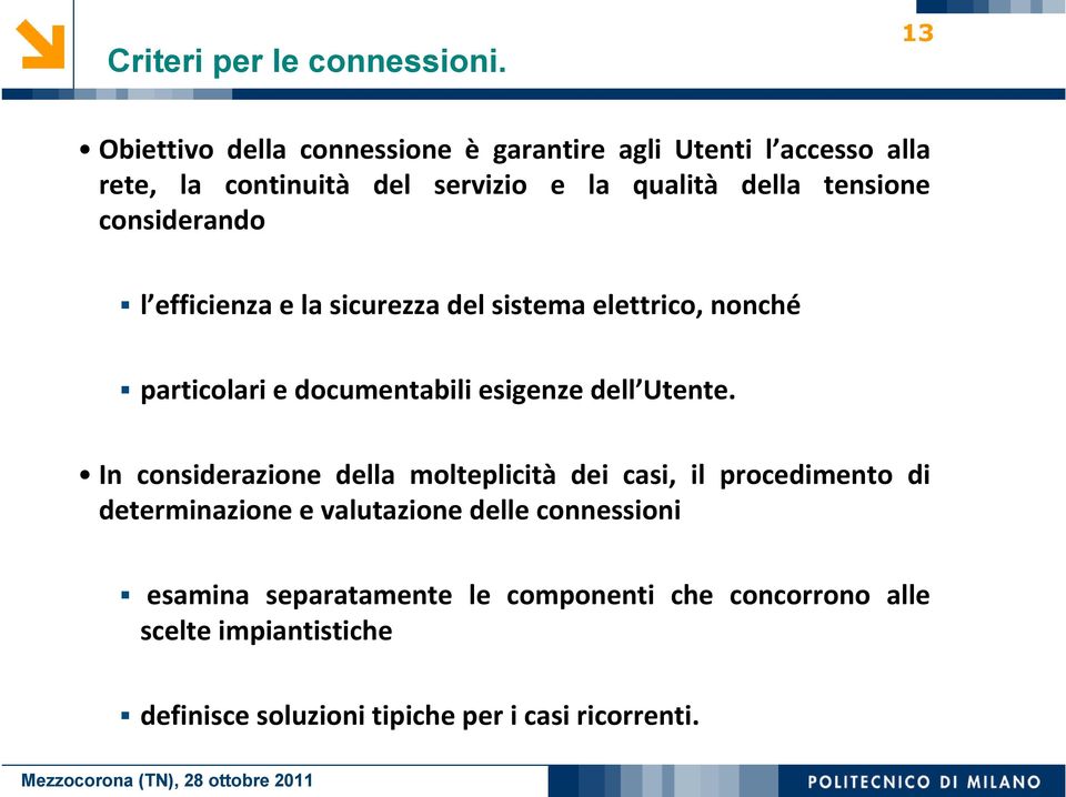 considerando l efficienza e la sicurezza del sistema elettrico, nonché particolari e documentabili esigenze dell Utente.