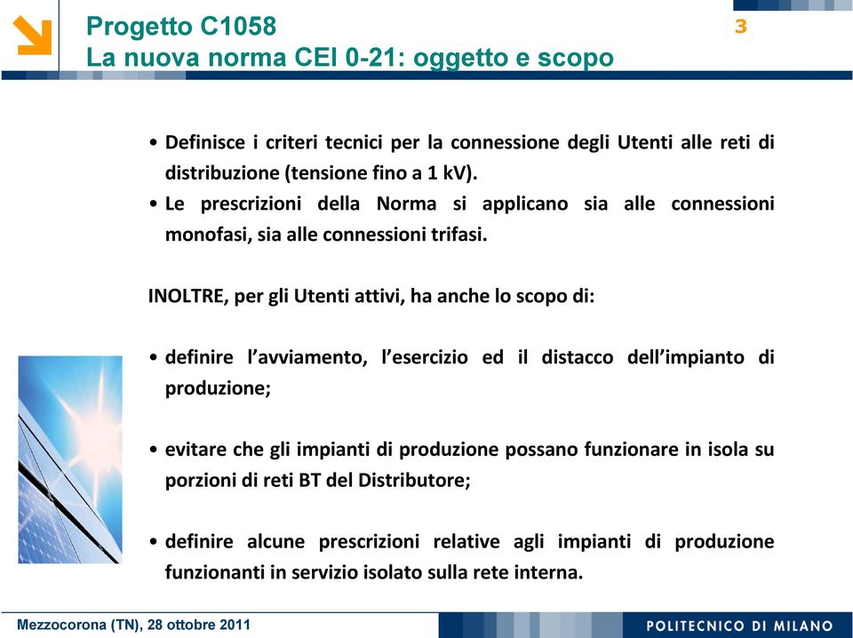 INOLTRE, per gli Utenti attivi, ha anche lo scopo di: definire l avviamento, l esercizio ed il distacco dell impianto di produzione; evitare che gli impianti