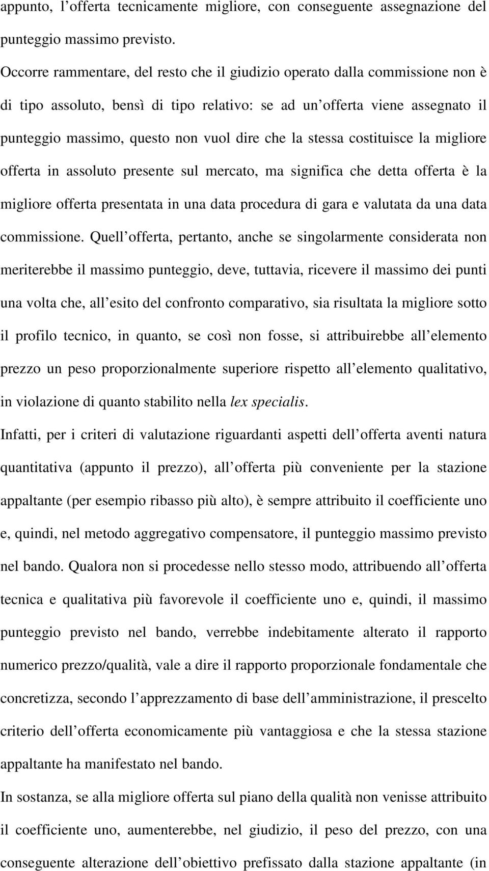 la stessa costituisce la migliore offerta in assoluto presente sul mercato, ma significa che detta offerta è la migliore offerta presentata in una data procedura di gara e valutata da una data