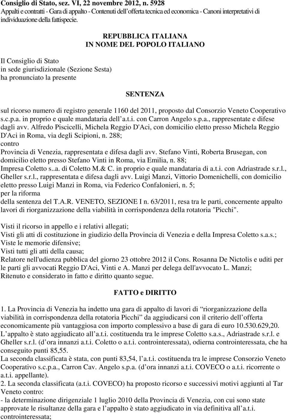 2011, proposto dal Consorzio Veneto Cooperativo s.c.p.a. in proprio e quale mandataria dell a.t.i. con Carron Angelo s.p.a., rappresentate e difese dagli avv.