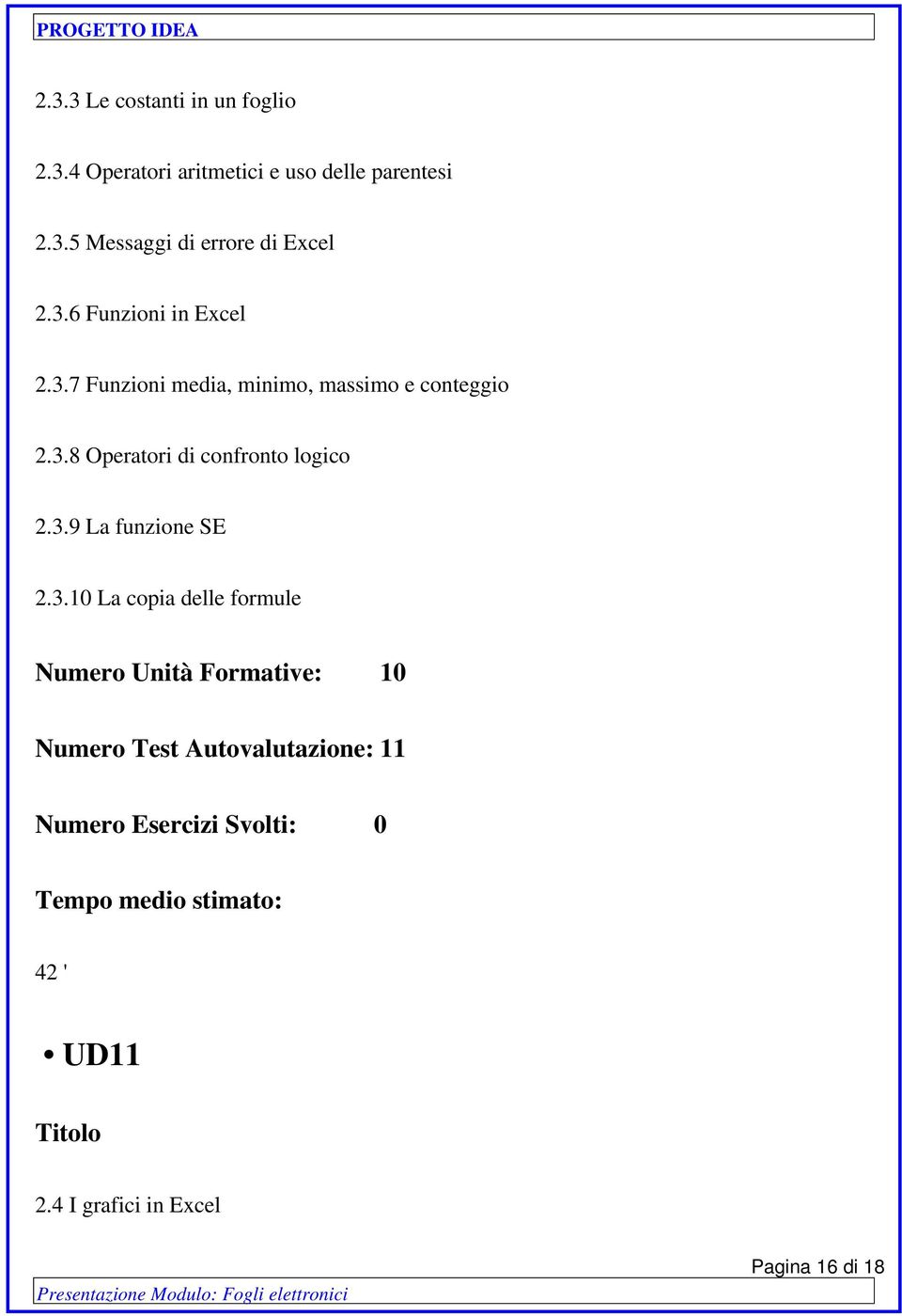 3.9 La funzione SE 2.3.10 La copia delle formule Numero Unità Formative: 10 Numero Test