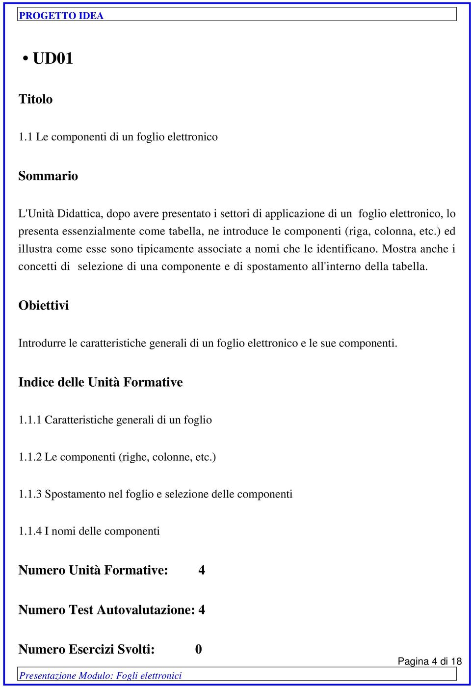 introduce le componenti (riga, colonna, etc.) ed illustra come esse sono tipicamente associate a nomi che le identificano.