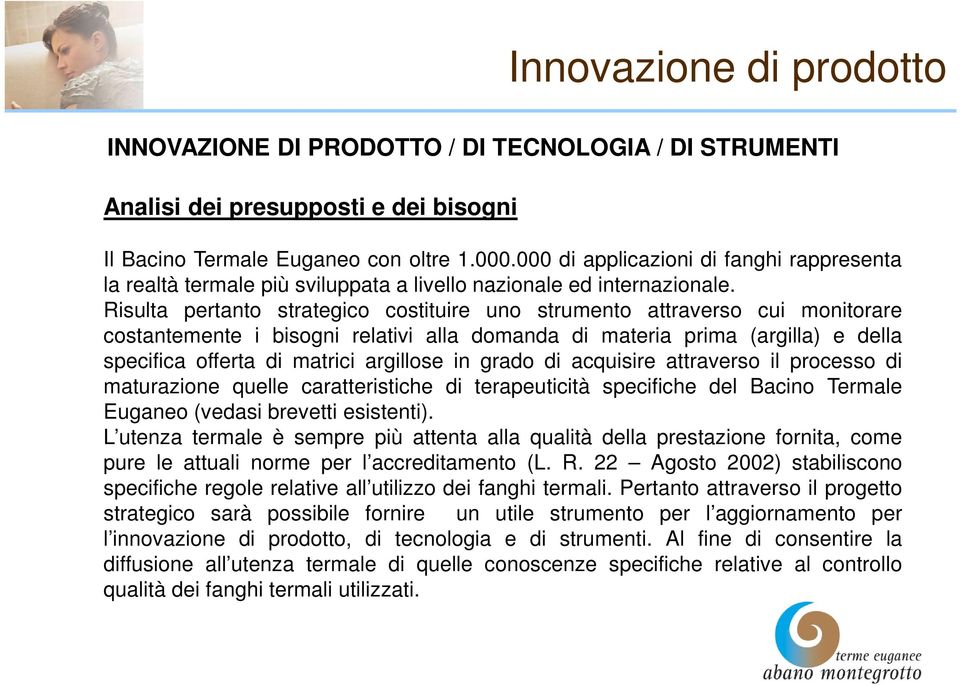 Risulta pertanto strategico costituire uno strumento attraverso cui monitorare costantemente i bisogni relativi alla domanda di materia prima (argilla) e della specifica offerta di matrici argillose