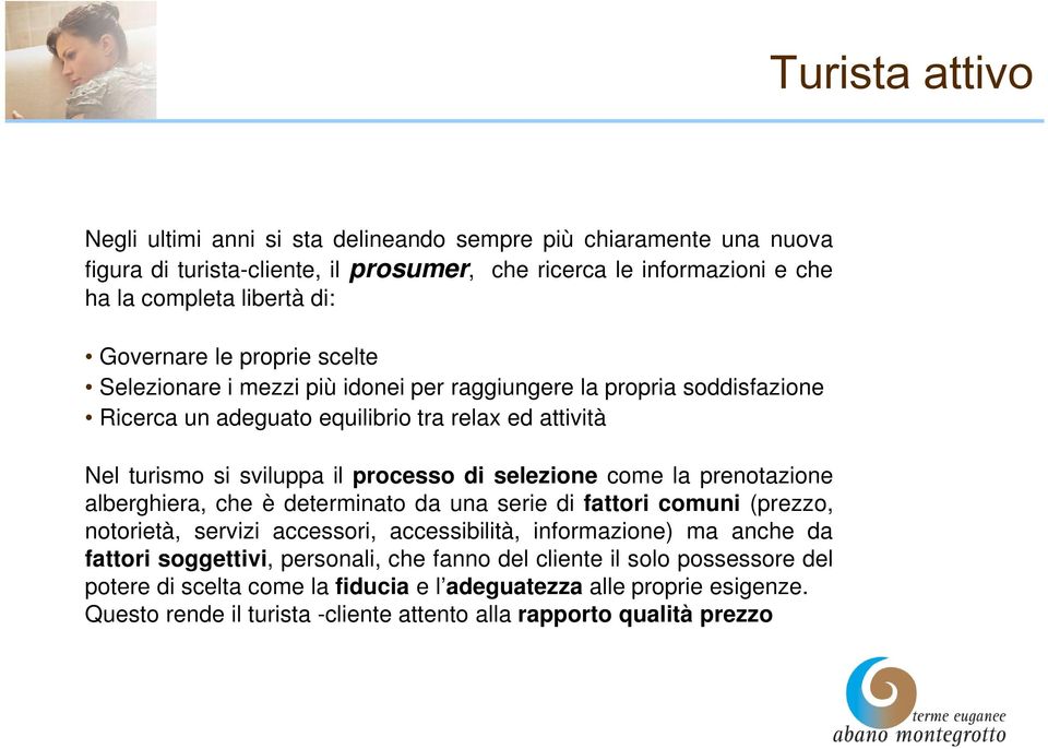 selezione come la prenotazione alberghiera, che è determinato da una serie di fattori comuni (prezzo, notorietà, servizi accessori, accessibilità, informazione) ma anche da fattori