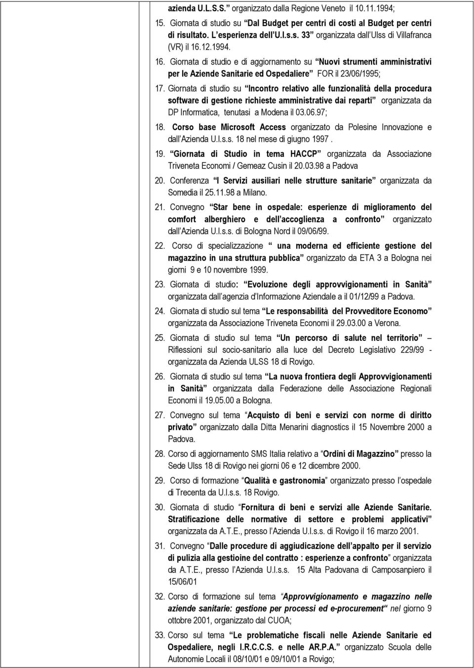 Giornata di studio su Incontro relativo alle funzionalità della procedura software di gestione richieste amministrative dai reparti organizzata da DP Informatica, tenutasi a Modena il 03.06.97; 18.