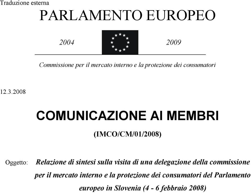 2008 COMUNICAZIONE AI MEMBRI (IMCO/CM/01/2008) Oggetto: Relazione di sintesi sulla