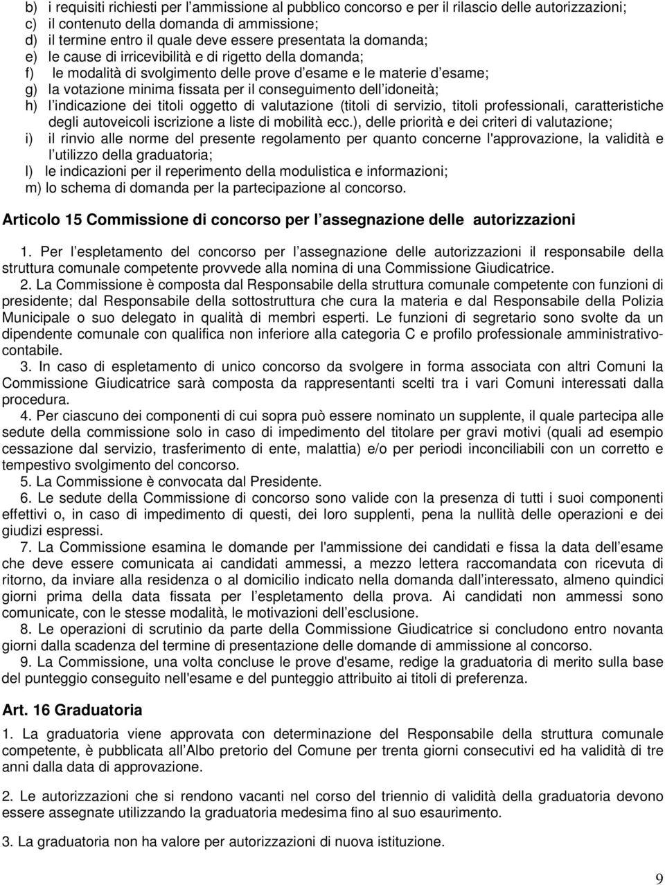 idoneità; h) l indicazione dei titoli oggetto di valutazione (titoli di servizio, titoli professionali, caratteristiche degli autoveicoli iscrizione a liste di mobilità ecc.