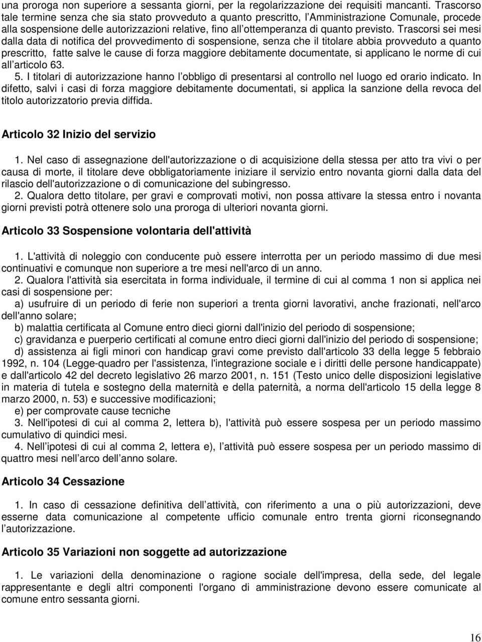 Trascorsi sei mesi dalla data di notifica del provvedimento di sospensione, senza che il titolare abbia provveduto a quanto prescritto, fatte salve le cause di forza maggiore debitamente documentate,