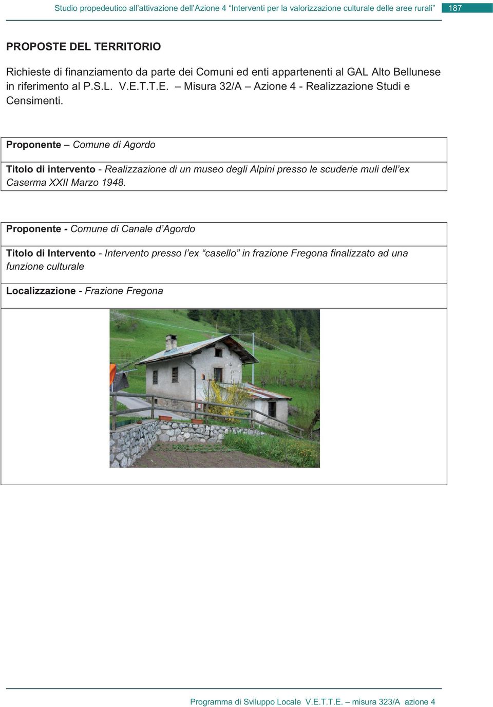 Proponente Comune di Agordo Titolo di intervento - Realizzazione di un museo degli Alpini presso le scuderie muli dell ex Caserma XXII