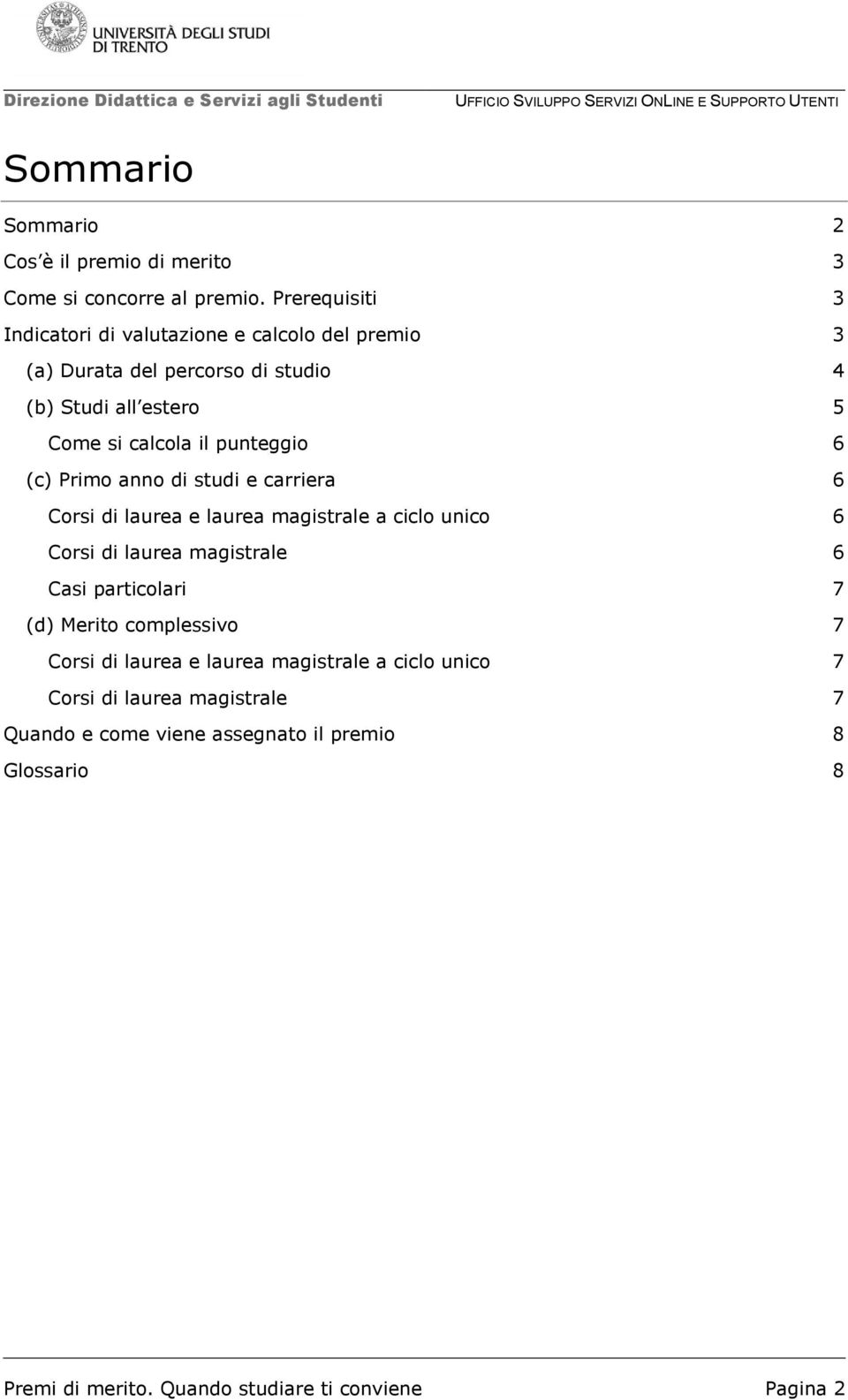 punteggio 6 (c) Primo anno di studi e carriera 6 Corsi di laurea e laurea magistrale a ciclo unico 6 Corsi di laurea magistrale 6 Casi