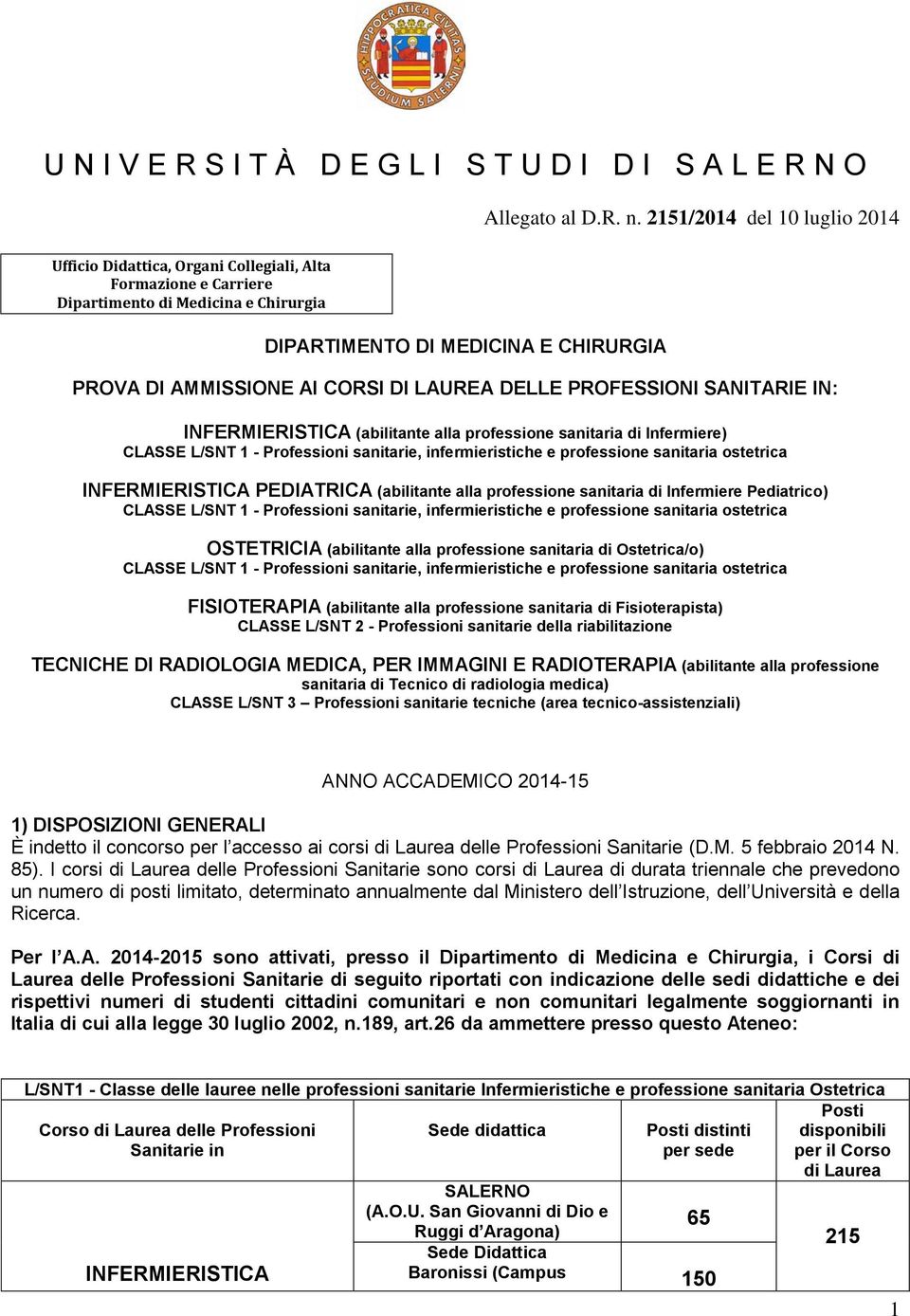 PEDIATRICA (abilitante alla professione sanitaria di Infermiere Pediatrico) CLASSE L/SNT 1 - Professioni sanitarie, infermieristiche e professione sanitaria ostetrica OSTETRICIA (abilitante alla