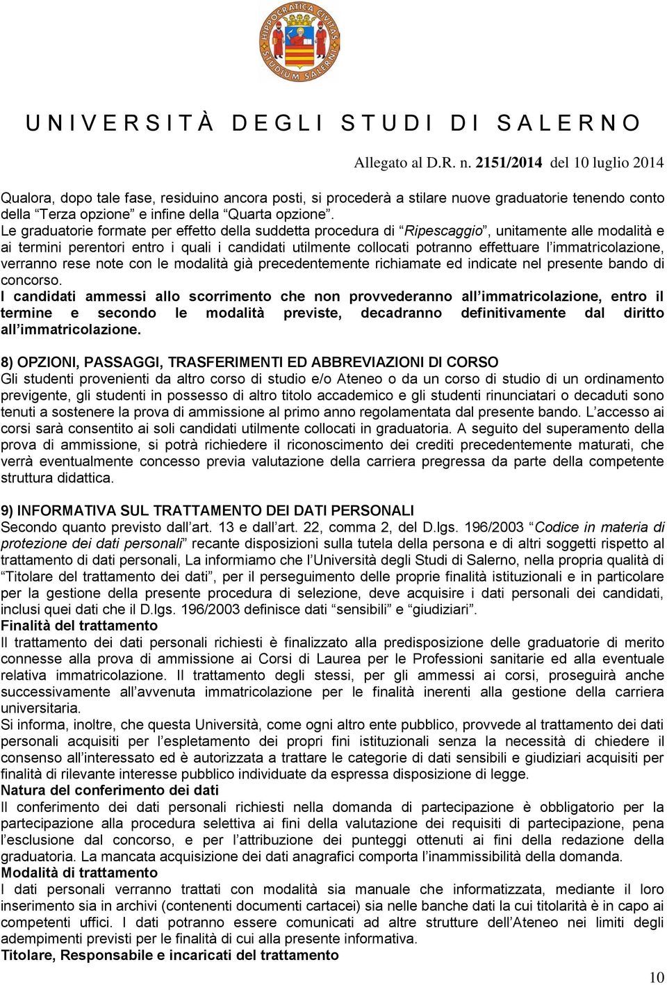 immatricolazione, verranno rese note con le modalità già precedentemente richiamate ed indicate nel presente bando di concorso.