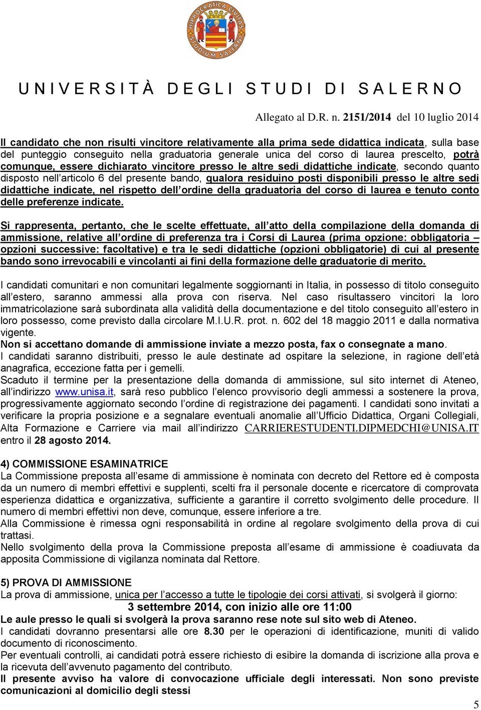 didattiche indicate, nel rispetto dell ordine della graduatoria del corso di laurea e tenuto conto delle preferenze indicate.