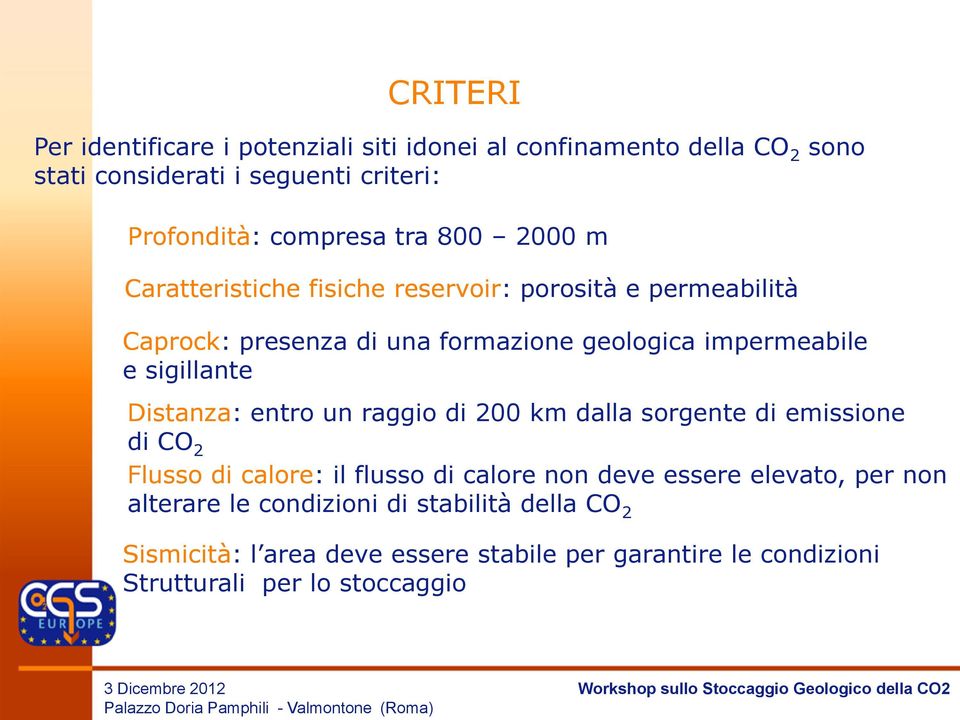 sigillante Distanza: entro un raggio di 200 km dalla sorgente di emissione di CO 2 Flusso di calore: il flusso di calore non deve essere