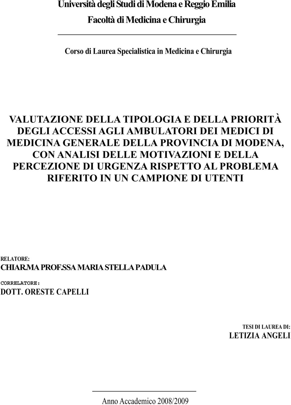 PROVINCIA DI MODENA, CON ANALISI DELLE MOTIVAZIONI E DELLA PERCEZIONE DI URGENZA RISPETTO AL PROBLEMA RIFERITO IN UN CAMPIONE DI