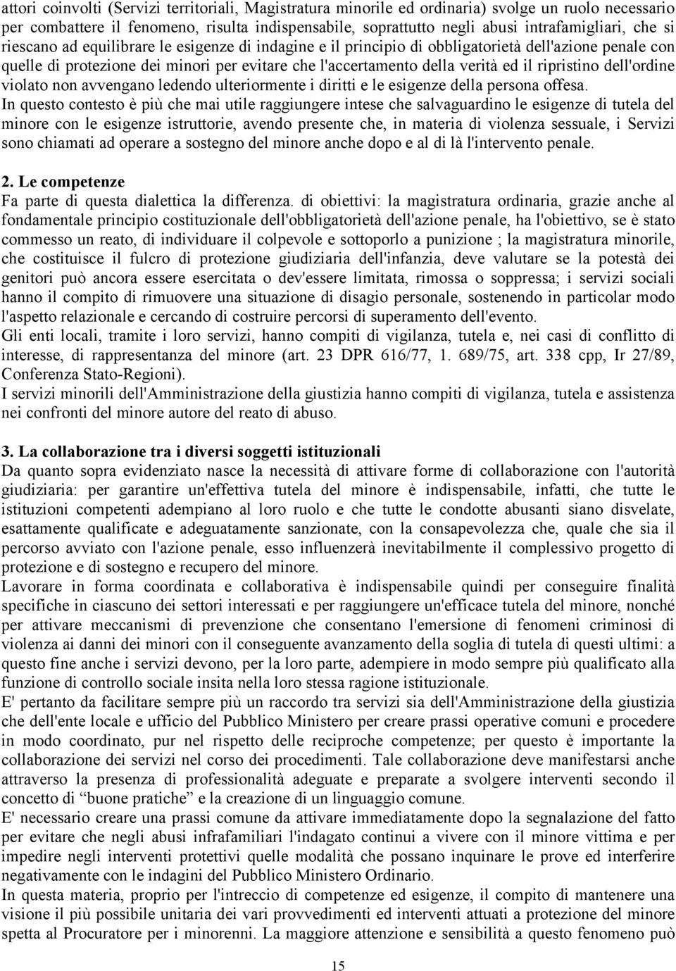 dell'ordine violato non avvengano ledendo ulteriormente i diritti e le esigenze della persona offesa.