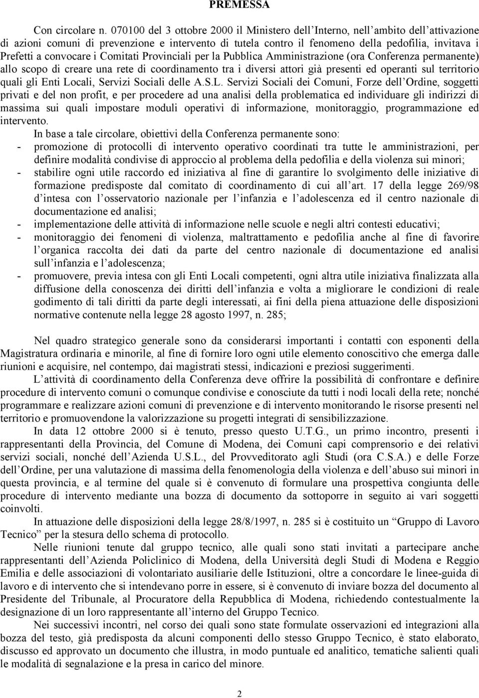 convocare i Comitati Provinciali per la Pubblica Amministrazione (ora Conferenza permanente) allo scopo di creare una rete di coordinamento tra i diversi attori già presenti ed operanti sul