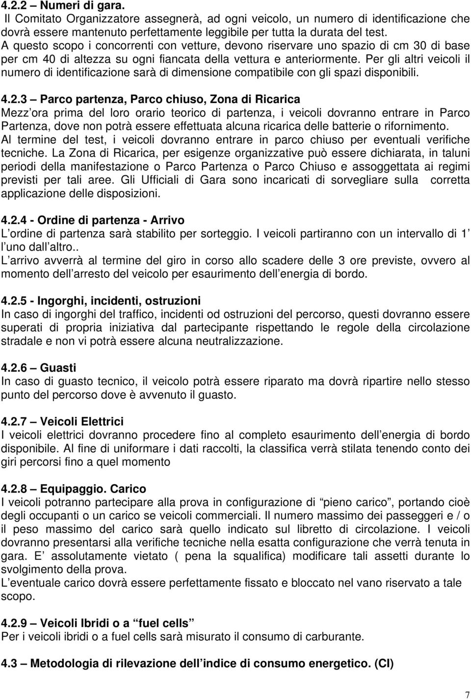 Per gli altri veicoli il numero di identificazione sarà di dimensione compatibile con gli spazi disponibili. 4.2.