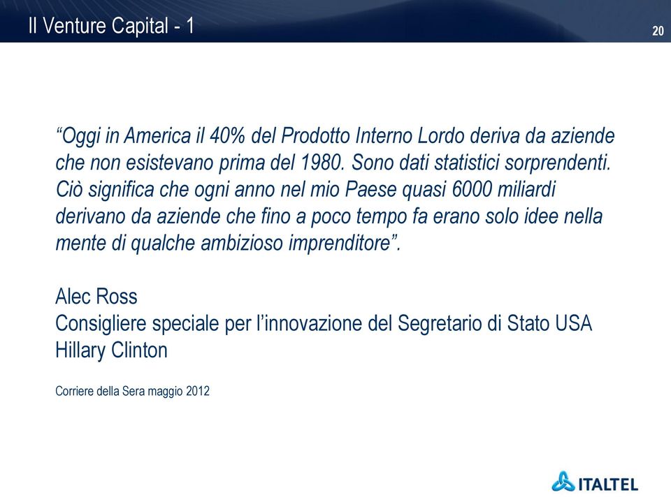 Ciò significa che ogni anno nel mio Paese quasi 6000 miliardi derivano da aziende che fino a poco tempo fa erano