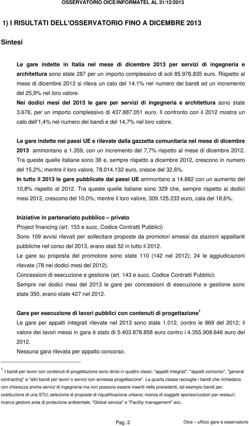 Nei dodici mesi del 2013 le gare per servizi di ingegneria e architettura sono state 3.676, per un importo complessivo di 437.887.051 euro.