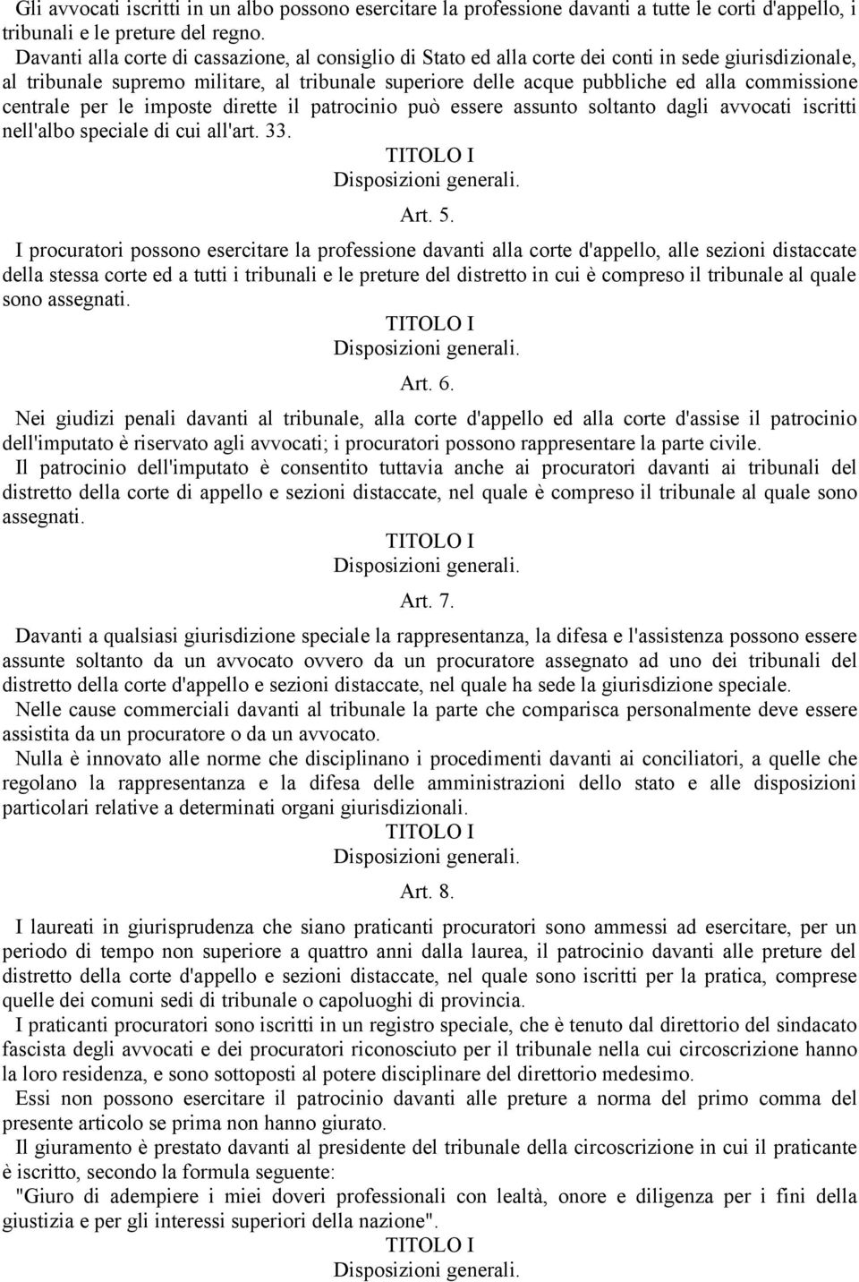 commissione centrale per le imposte dirette il patrocinio può essere assunto soltanto dagli avvocati iscritti nell'albo speciale di cui all'art. 33. Art. 5.