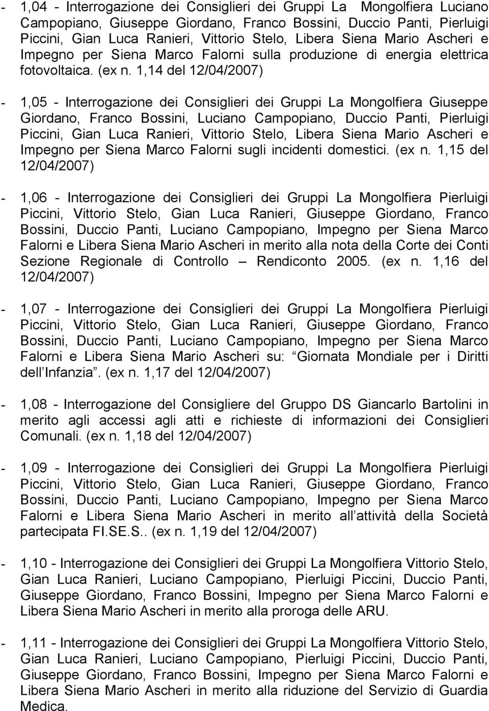 1,14 del 12/04/2007) - 1,05 - Interrogazione dei Consiglieri dei Gruppi La Mongolfiera Giuseppe Impegno per Siena Marco Falorni sugli incidenti domestici. (ex n.