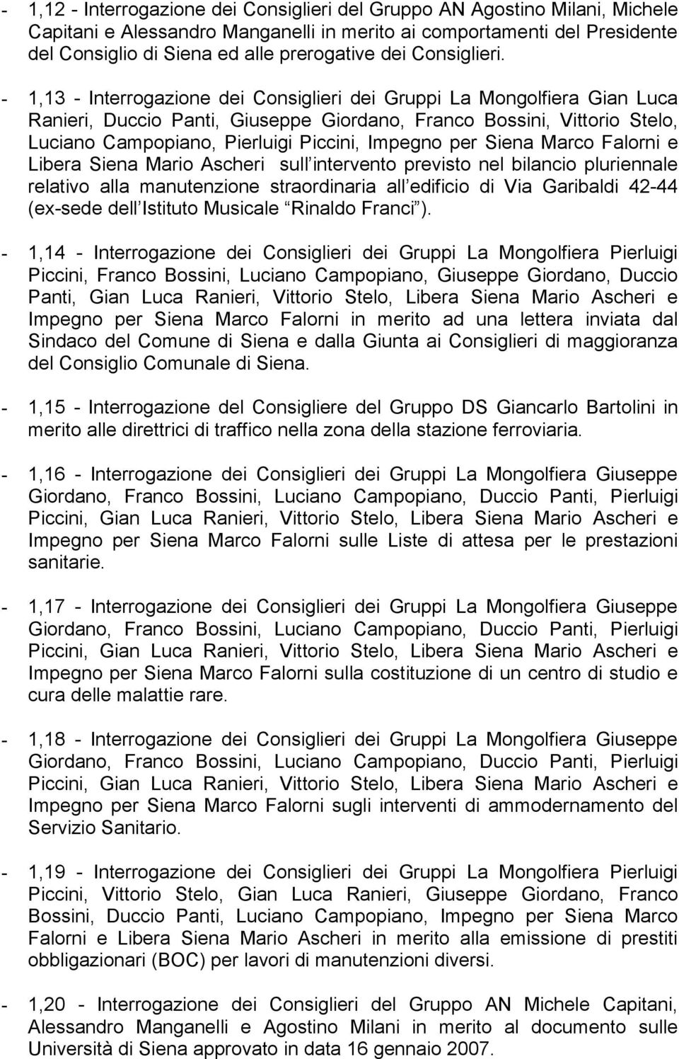 - 1,13 - Interrogazione dei Consiglieri dei Gruppi La Mongolfiera Gian Luca Ranieri, Duccio Panti, Giuseppe Giordano, Franco Bossini, Vittorio Stelo, Luciano Campopiano, Pierluigi Piccini, Impegno