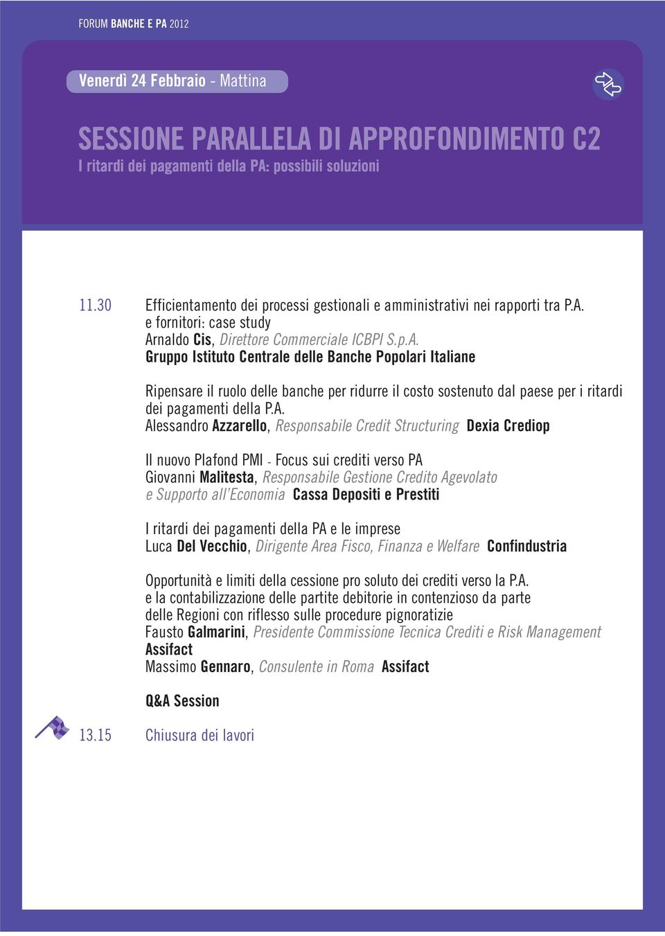 A. Alessandro Azzarello, Responsabile Credit Structuring Dexia Crediop Il nuovo Plafond PMI Focus sui crediti verso PA Giovanni Malitesta, Responsabile Gestione Credito Agevolato e Supporto all