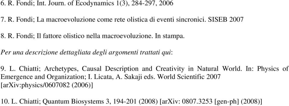 Per una descrizione dettagliata degli argomenti trattati qui: 9. L. Chiatti; Archetypes, Causal Description and Creativity in Natural World.