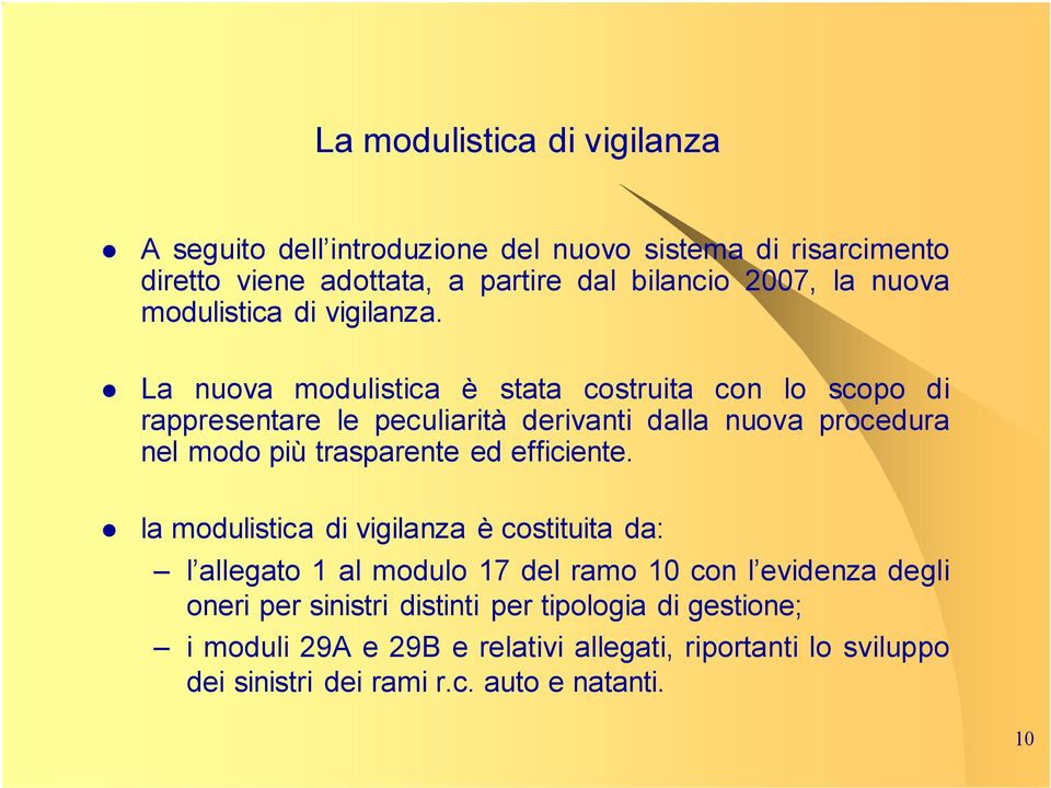 La nuova modulistica è stata costruita con lo scopo di rappresentare le peculiarità derivanti dalla nuova procedura nel modo più trasparente ed