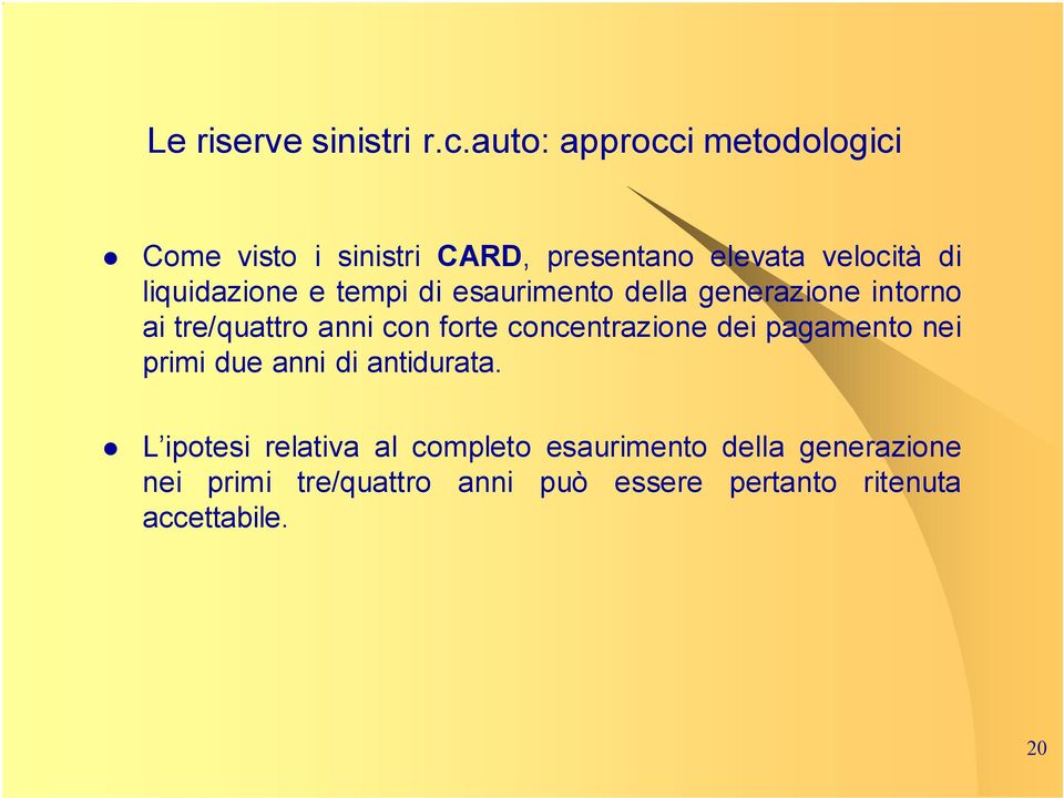 e tempi di esaurimento della generazione intorno ai tre/quattro anni con forte concentrazione dei