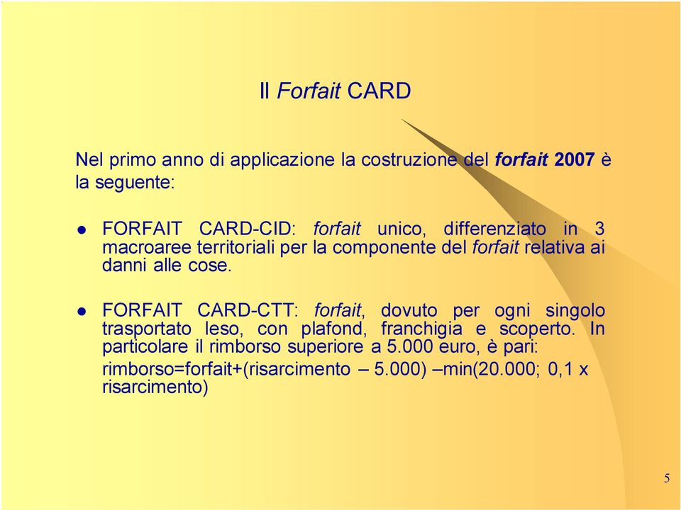 FORFAIT CARD-CTT: forfait, dovuto per ogni singolo trasportato leso, con plafond, franchigia e scoperto.