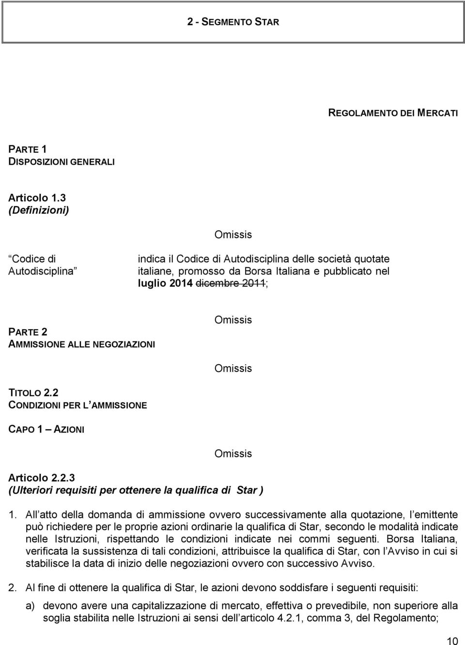 ALLE NEGOZIAZIONI TITOLO 2.2 CONDIZIONI PER L AMMISSIONE CAPO 1 AZIONI Articolo 2.2.3 (Ulteriori requisiti per ottenere la qualifica di Star ) 1.