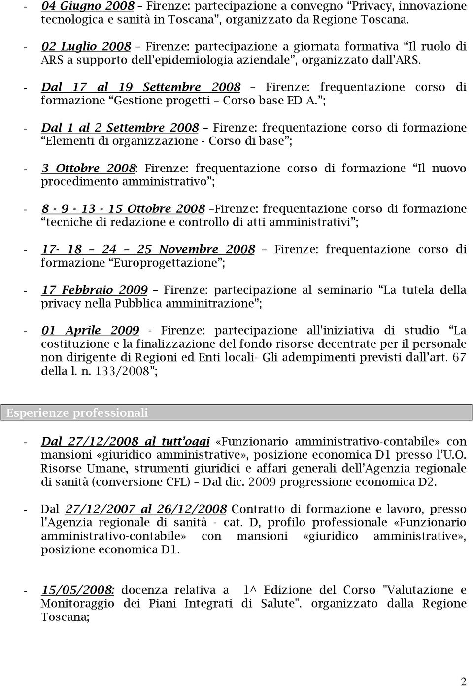 - Dal 17 al 19 Settembre 2008 Firenze: frequentazione corso di formazione Gestione progetti Corso base ED A.