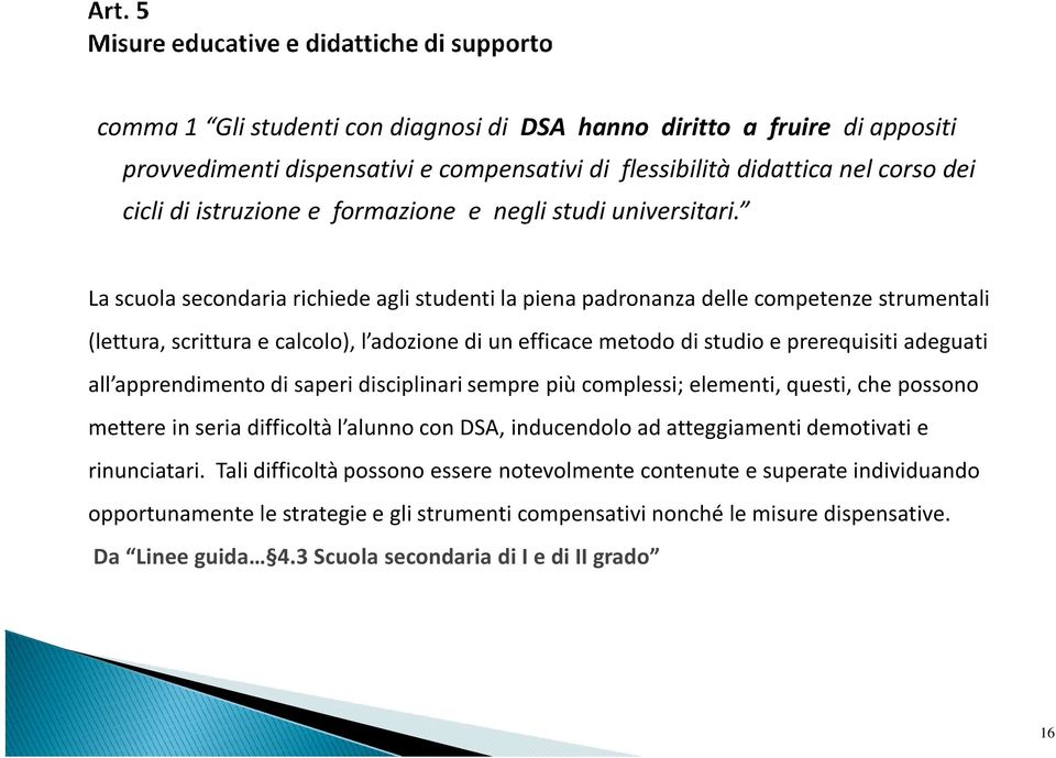 La scuola secondaria richiede agli studenti la piena padronanza delle competenze strumentali (lettura, scrittura e calcolo), l adozione di un efficace metodo di studio e prerequisiti adeguati all