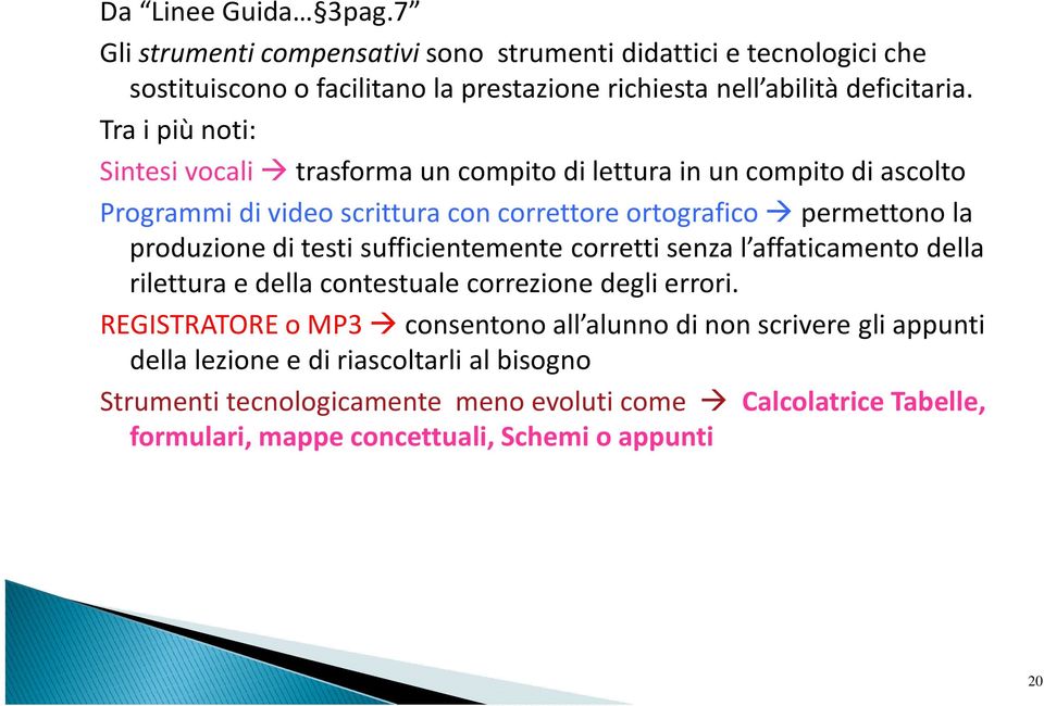 testi sufficientemente corretti senza l affaticamento della rilettura e della contestuale correzione degli errori.