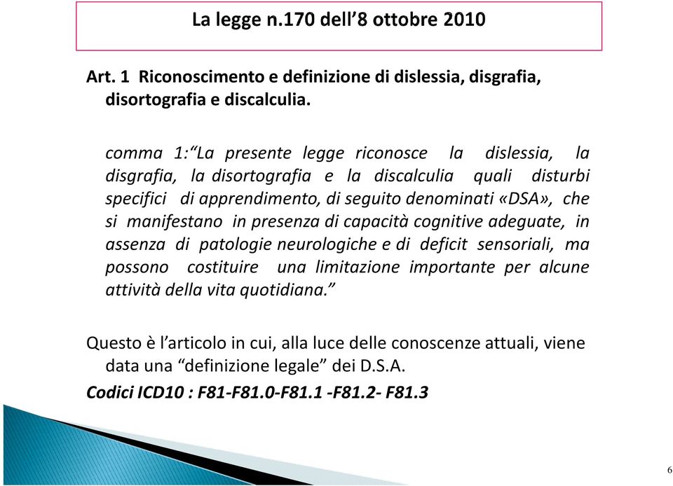 denominati«dsa», che si manifestano in presenza di capacità cognitive adeguate, in assenza di patologie neurologicheedi deficit sensoriali, ma possono