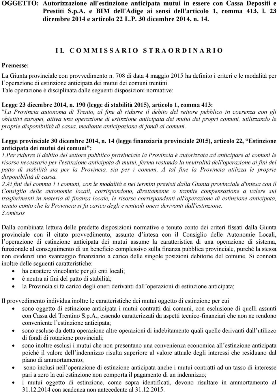 708 di data 4 maggio 2015 ha definito i criteri e le modalità per l operazione di estinzione anticipata dei mutui dei comuni trentini.