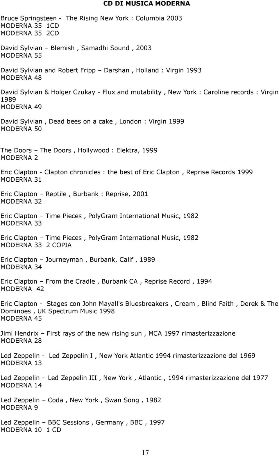 1999 MODERNA 50 The Doors The Doors, Hollywood : Elektra, 1999 MODERNA 2 Eric Clapton - Clapton chronicles : the best of Eric Clapton, Reprise Records 1999 MODERNA 31 Eric Clapton Reptile, Burbank :